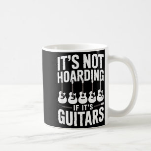It’s Not Hoarding If It’s Guitars Funny Guitarist Coffee Mug