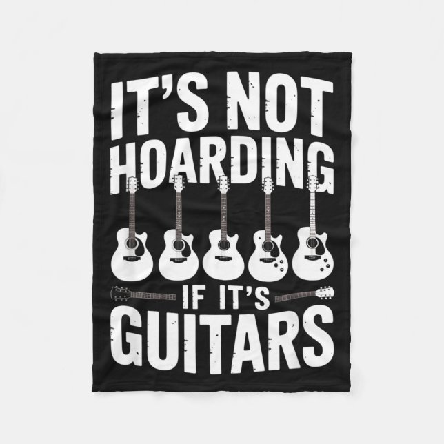 It’s Not Hoarding If It’s Guitars Funny Guitarist  Fleece Blanket (Front)