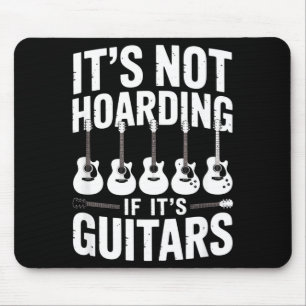 It’s Not Hoarding If It’s Guitars Funny Guitarist Mouse Pad
