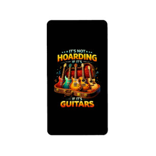 It’s Not Hoarding If It’s Guitars – Funny Musician Label