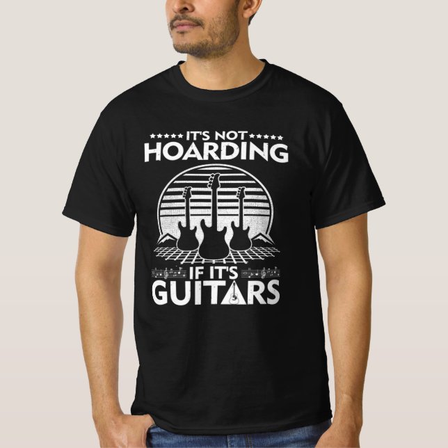 It’s Not Hoarding If It’s Guitars Musicians T-Shirt (Front)
