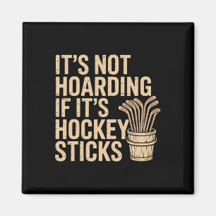 It’s Not Hoarding If It’s Hockey Sticks Funny Dad Magnet