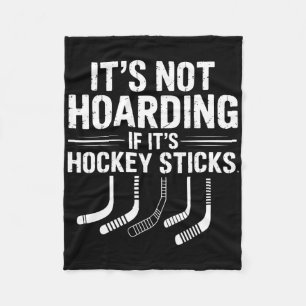 It’s Not Hoarding If It’s Hockey Sticks Funny Ice Fleece Blanket