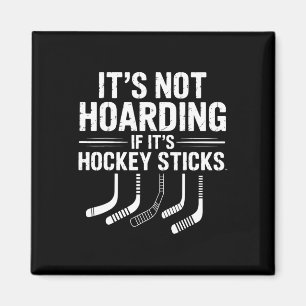 It’s Not Hoarding If It’s Hockey Sticks Funny Ice Magnet