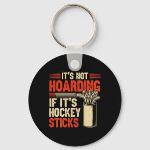 It’s Not Hoarding If It’s Hockey Sticks Funny  Key Ring