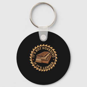 It’s Not Hoarding If It’s Lumber Funny Woodworking Key Ring