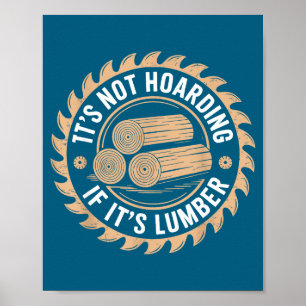 It’s Not Hoarding If It’s Lumber Funny Woodworking Poster