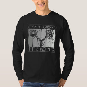 It s Not Hoarding If It s Mounts Taxidermist T-Shirt