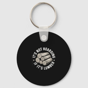 It’s Not Hoarding If It’s Timber Funny Collector Q Key Ring