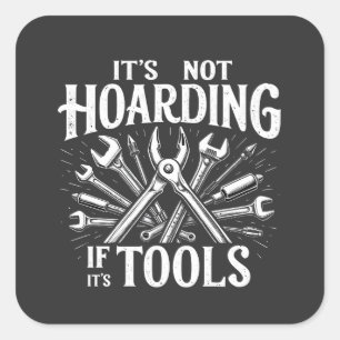 It’s Not Hoarding If It’s Tools Mechanic Handyman Square Sticker