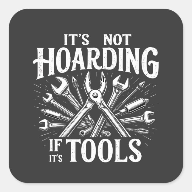 It’s Not Hoarding If It’s Tools Mechanic Handyman Square Sticker (Front)