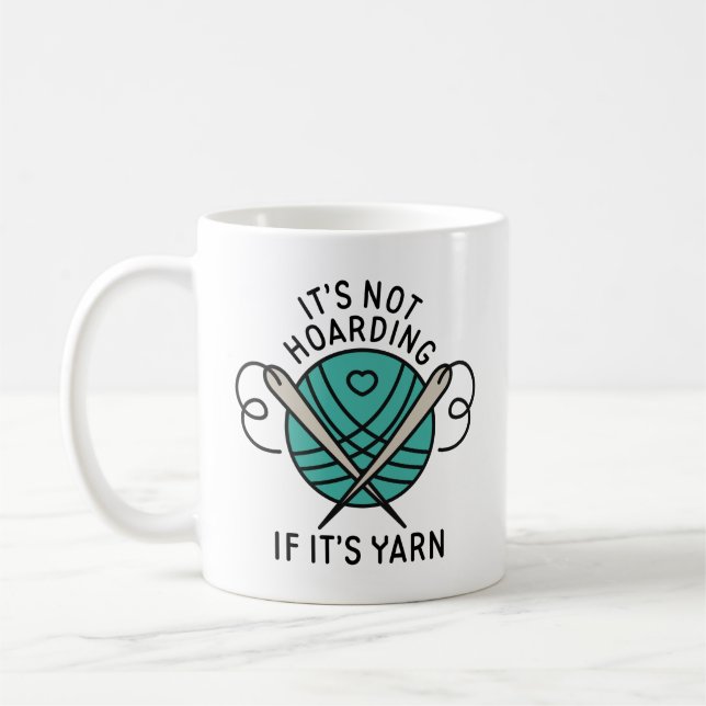 It’s Not Hoarding If It’s Yarn Coffee Mug (Left)