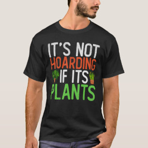 It s Not Hoarding If Its Plants Garden Gardening T-Shirt