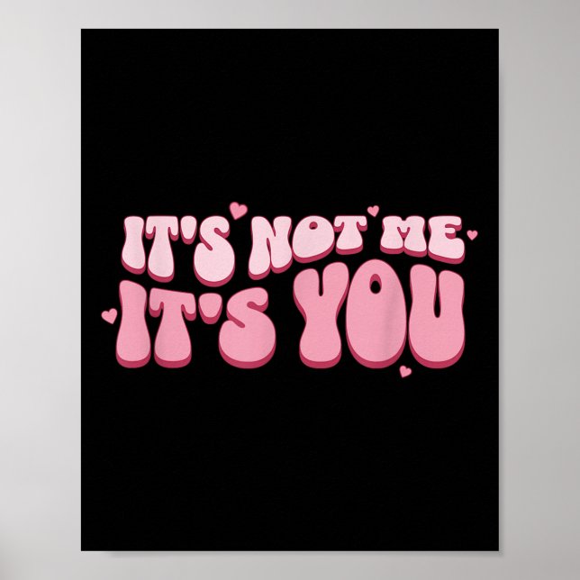 It´s Not Me It´s You Funny Saying Humorous Quote S Poster (Front)