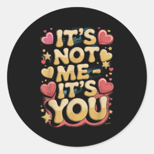 It’s Not Me It’s You Sarcastic Quote Classic Round Sticker