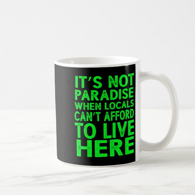 It’s Not Paradise When Locals Can’t Afford To Live Coffee Mug (Right)