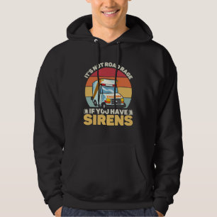 It s Not Road Rage If You Have Sirens Medical Emer Hoodie