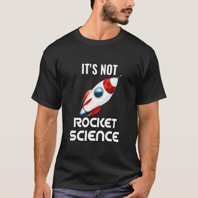 It S Not Rocket Science T-Shirt (Front)