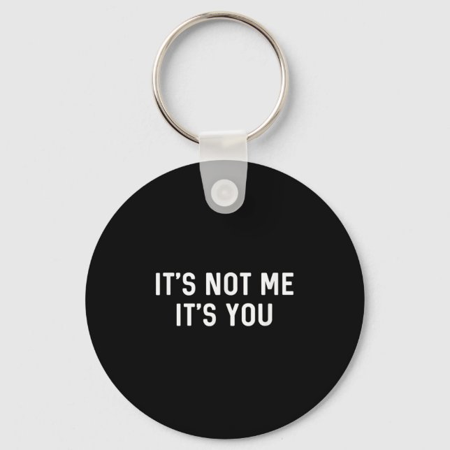 It’s Not You It’s Me Ironic Quote Insult  Key Ring (Front)