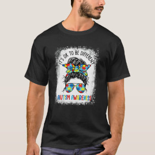 It S Ok To Be Different Autism Awareness Messy Bun T-Shirt