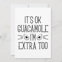 It’s Okay Guacamole I’m Extra Too