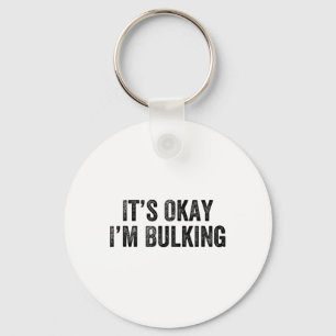 It’s Okay I’m Bulking Gym Weightlifter Bodybuilder Key Ring