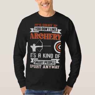 It s okay if you don t like archery T-Shirt