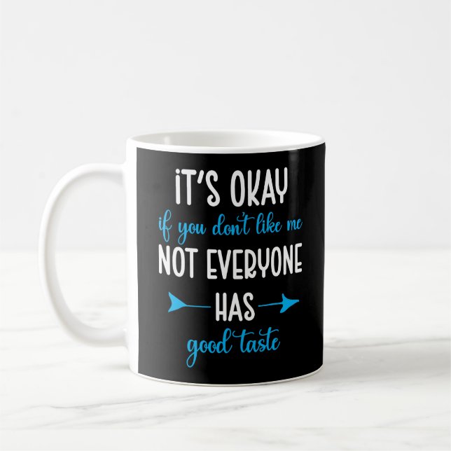 It’s Okay If You Don’t Like Me Sarcastic Phrase Coffee Mug (Left)