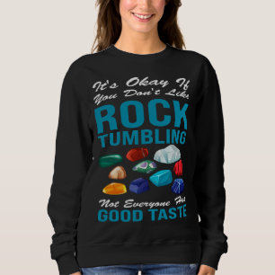 it s okay if you don t like rocktumbling geology sweatshirt