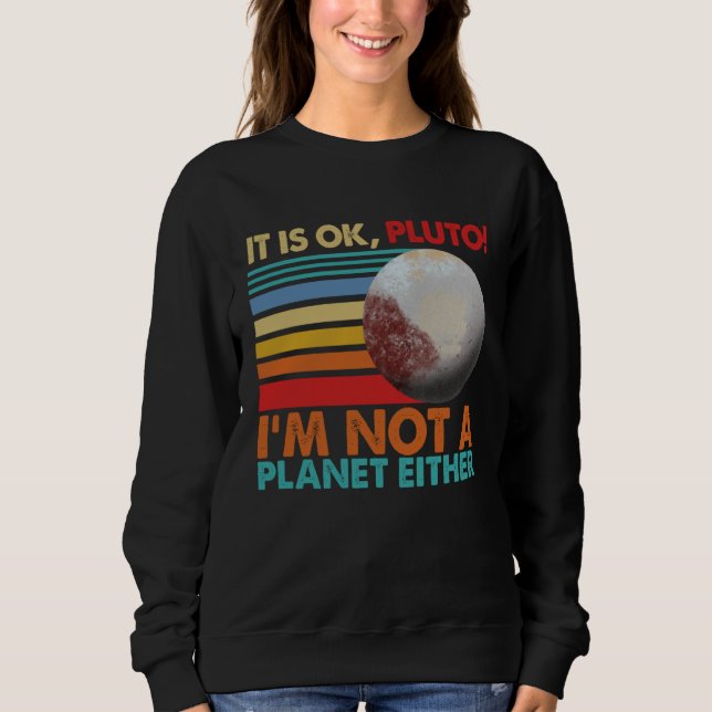 It s Okay Pluto I m Not A Planet Either Women Sola Sweatshirt (Front)
