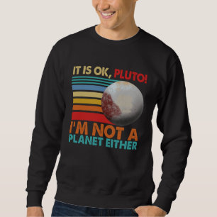 It s Okay Pluto I m Not A Planet Either Women Sola Sweatshirt