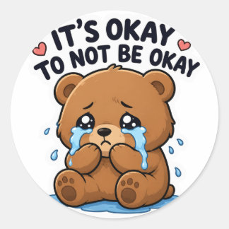 IT’S OKAY TO NOT BE OKAY SAD TEDDY BEAR STIC CLASSIC ROUND STICKER