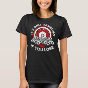 It s Only Gambling If You Lose Backprint Casino T-Shirt