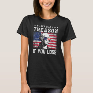 It s Only Treason If You Lose George Washington 4t T-Shirt