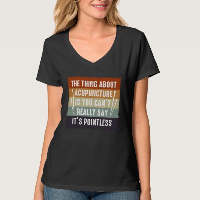 It s Pointless Acupuncture Acupuncturist Needles E T-Shirt (Front)