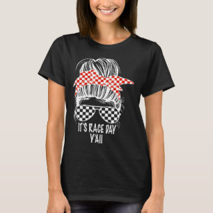It s Race Day Y all Messy Bun Chequered Flag Racin T-Shirt