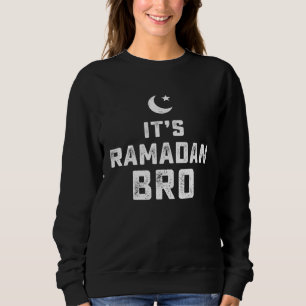 It s Ramadan Bro Islamic Fasting Muslim Sweatshirt