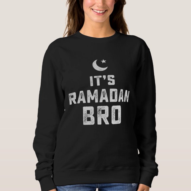 It s Ramadan Bro Islamic Fasting Muslim Sweatshirt (Front)