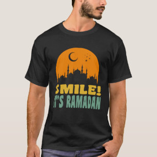 It s Ramadan Bro Smile Muslim s Fasting Month Rama T-Shirt
