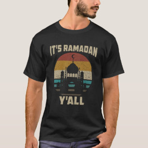 It s Ramadan Y all Ramadan Mubarak Fasting Muslim  T-Shirt