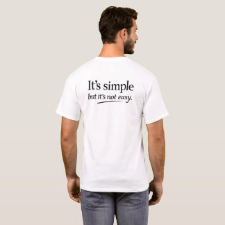 It’s Simple But It Ain’t Easy T-Shirt