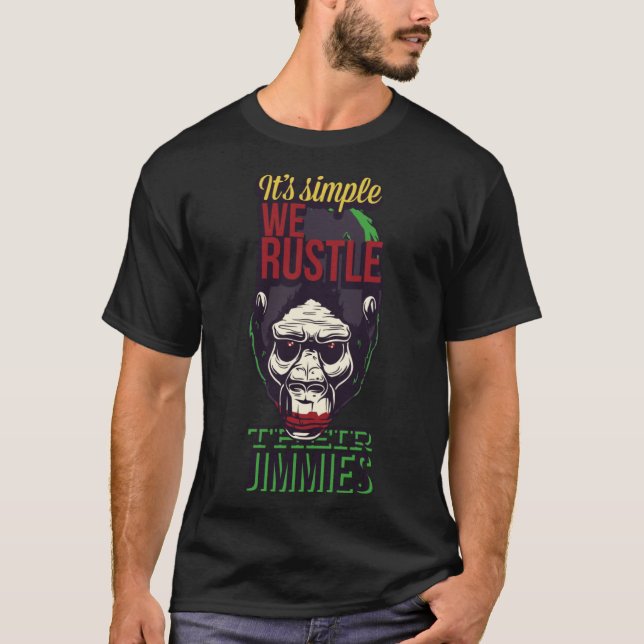 It s Simple We Rustle Their Jimmies Gorilla T-Shirt (Front)