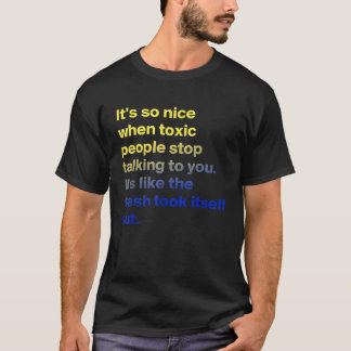It s So Nice When Toxic People Stop Talking To Me T-Shirt