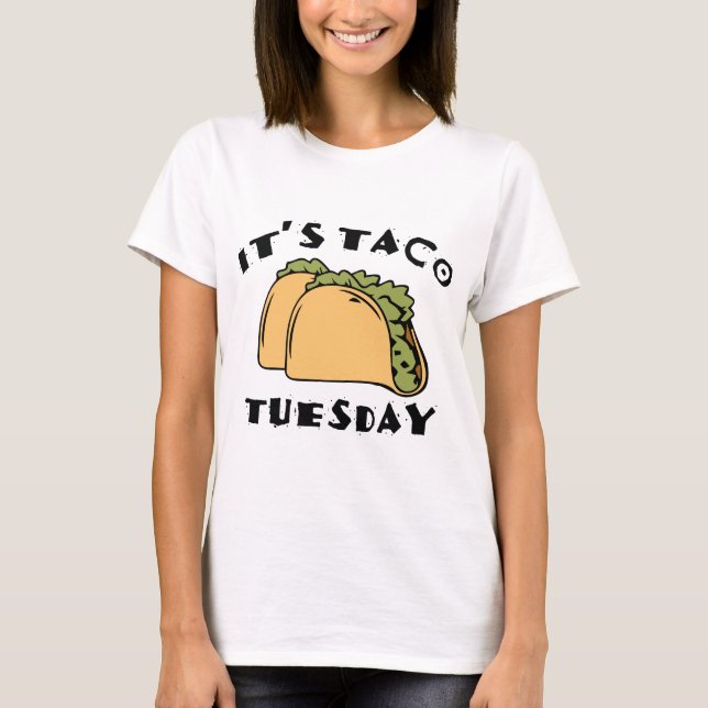 It’s Taco Tuesday T-Shirt (Front)