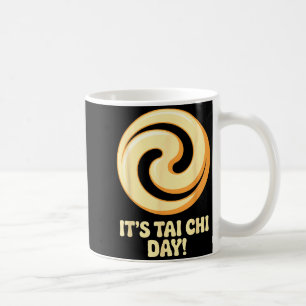 It’s Tai Chi Day Martial Arts Wellness Meditation  Coffee Mug