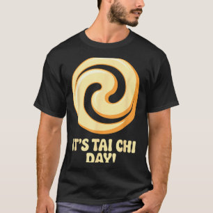 It’s Tai Chi Day Martial Arts Wellness Meditation  T-Shirt