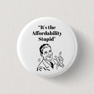 It’s the Affordability Stupid 3 Cm Round Badge