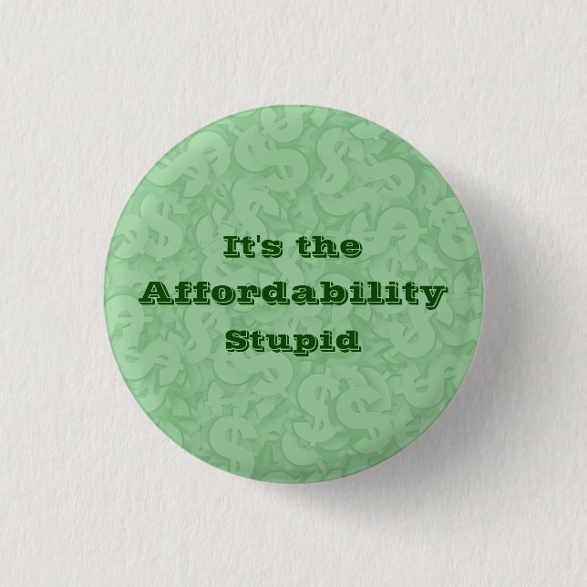 It’s the Affordability Stupid 3 Cm Round Badge (Front)