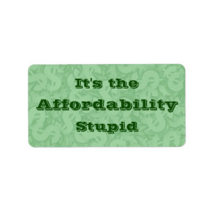 It’s the Affordability Stupid Label