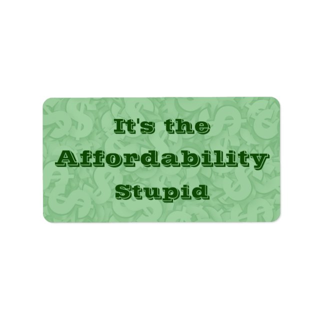 It’s the Affordability Stupid Label (Front)